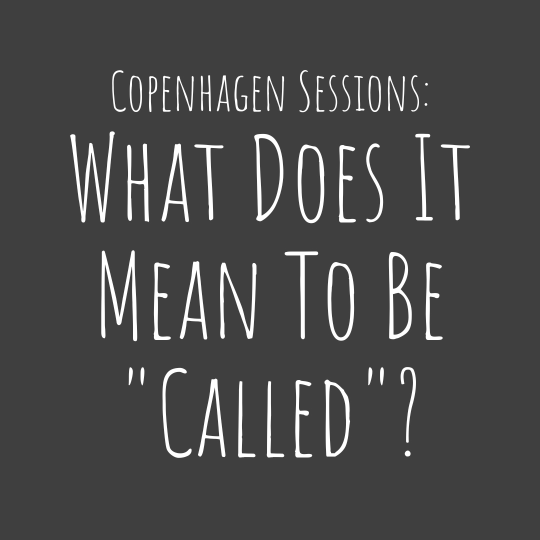 Copenhagen Sessions: What does it mean to be “called”?